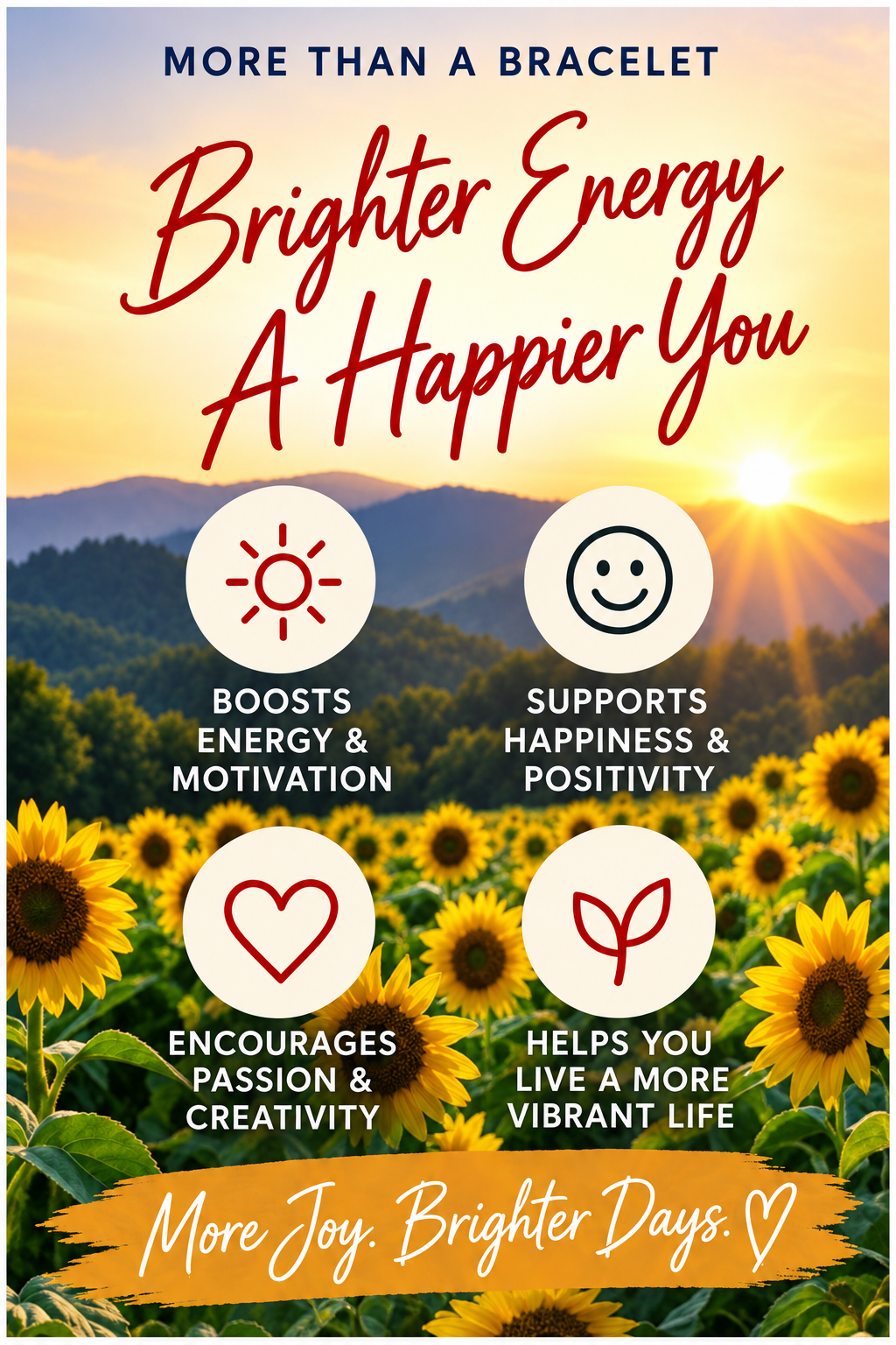 A promotional graphic with the text 'More than a bracelet' and 'Brighter Energy A Happier You' over a sunflower field at sunset. Four circular icons with text callouts appear below: 'Boosts energy & motivation,' 'Supports happiness & positivity,' 'Encourages passion & creativity,' and 'Helps you live a more vibrant life.