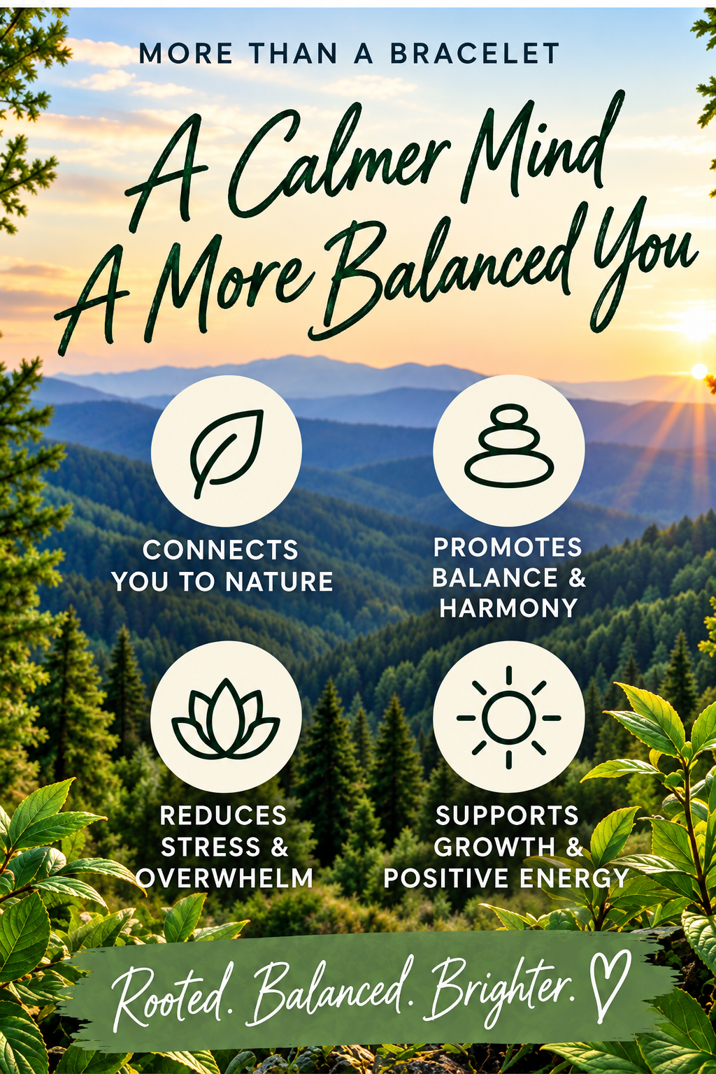 A promotional graphic for a bracelet, featuring a scenic mountain landscape at sunrise with text overlays. The text reads 'MORE THAN A BRACELET', 'A Calmer Mind A More Balanced You', and lists four benefits: 'CONNECTS YOU TO NATURE', 'PROMOTES BALANCE & HARMONY', 'REDUCES STRESS & OVERWHELM', and 'SUPPORTS GROWTH & POSITIVE ENERGY'.